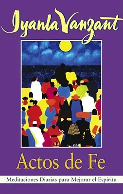 Actos de Fe (Skutky viery): Meditaciones Diarias Para Mejorar El Espiritu (Meditácie pre farebných ľudí) - Actos de Fe (Acts of Faith): Meditaciones Diarias Para Mejorar El Espiritu (Meditations for People of Color)