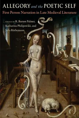 Alegória a básnické ja: rozprávanie v prvej osobe v neskoro stredovekej literatúre - Allegory and the Poetic Self: First-Person Narration in Late Medieval Literature