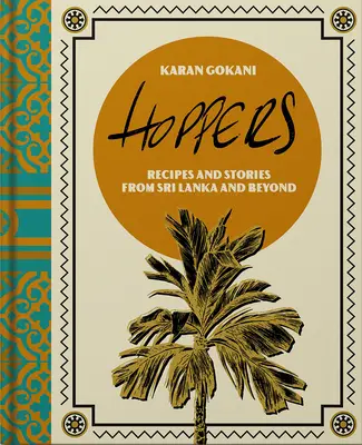 Chmelári: Kuchařka: Recepty, spomienky a inšpirácie zo srílanských domovov, ulíc a ďalších miest - Hoppers: The Cookbook: Recipes, Memories and Inspiration from Sri Lankan Homes, Streets and Beyond