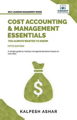 Základy nákladového účtovníctva a manažmentu, ktoré ste vždy chceli vedieť: 5. vydanie - Cost Accounting and Management Essentials You Always Wanted To Know: 5th Edition