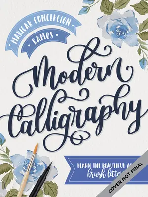 Moderná kaligrafia: Naučte sa krásne umenie písania štetcom - Modern Calligraphy: Learn the Beautiful Art of Brush Lettering