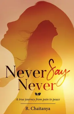 Nikdy nehovor nikdy - skutočná cesta od bolesti k pokoju - Never Say Never - A True Journey from Pain to Peace