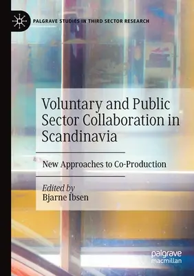 Spolupráca dobrovoľníckeho a verejného sektora v Škandinávii: Nové prístupy k spoločnej tvorbe - Voluntary and Public Sector Collaboration in Scandinavia: New Approaches to Co-Production