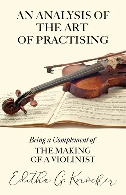 Analýza umenia cvičiť - ako doplnok k tvorbe huslistu - An Analysis of the Art of Practising - Being a Complement of the Making of a Violinist
