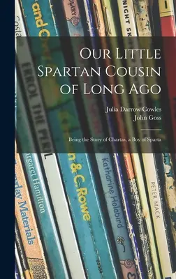 Náš malý spartský bratranec z dávnych čias: Príbeh Chartasa, chlapca zo Sparty - Our Little Spartan Cousin of Long Ago: Being the Story of Chartas, a Boy of Sparta