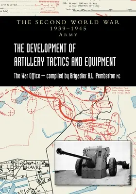Vývoj taktiky a vybavenia delostrelectva: Oficiálne dejiny armády druhej svetovej vojny - The Development of Artillery Tactics and Equipment: Official History Of The Second World War Army