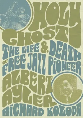 Svätý duch: Život a smrť priekopníka free jazzu Alberta Aylera - Holy Ghost: The Life and Death of Free Jazz Pioneer Albert Ayler
