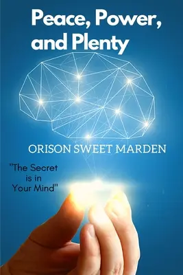 Mier, moc a hojnosť: Tajomstvo je vo vašej mysli - Peace, Power, and Plenty: The Secret is in Your Mind