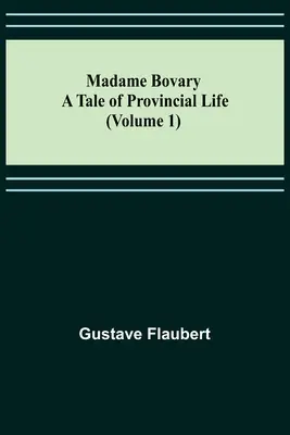 Madame Bovary: Príbeh z provinčného života (1. diel) - Madame Bovary: A Tale of Provincial Life (Volume 1)