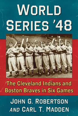 Svetová séria '48: Cleveland Indians a Boston Braves v šiestich zápasoch - World Series '48: The Cleveland Indians and Boston Braves in Six Games