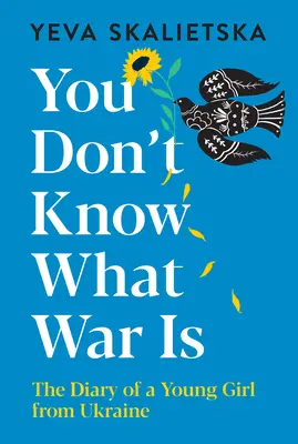 Nevieš, čo je vojna: Denník mladého dievčaťa z Ukrajiny - You Don't Know What War Is: The Diary of a Young Girl from Ukraine