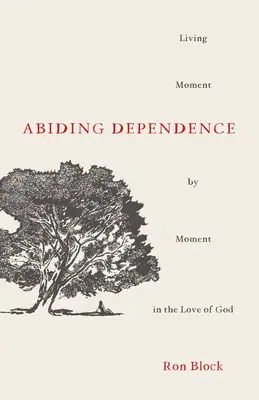 Trvalá závislosť: Žiť chvíľu po chvíli v Božej láske - Abiding Dependence: Living Moment-By-Moment in the Love of God