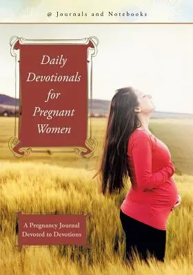 Denné pobožnosti pre tehotné ženy: Denník pre tehotné ženy venovaný pobožnostiam - Daily Devotionals for Pregnant Women: A Pregnancy Journal Devoted to Devotions