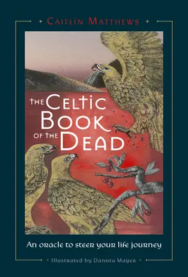 Keltská kniha mŕtvych: Veštba, ktorá vám pomôže riadiť vašu životnú cestu - Celtic Book of the Dead: An Oracle to Steer Your Life Journey