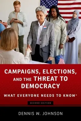 Kampane, voľby a ohrozenie demokracie: Čo by mal každý vedieť(r) - Campaigns, Elections, and the Threat to Democracy: What Everyone Needs to Know(r)