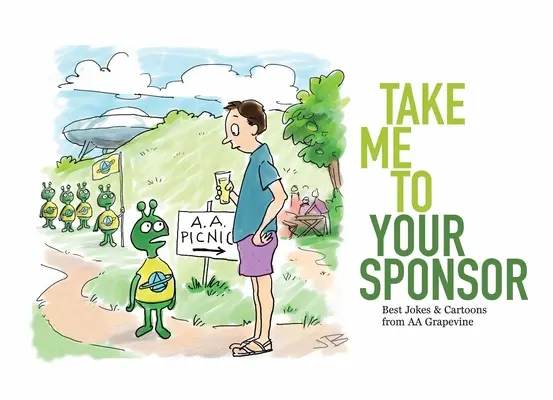 Vezmi ma k svojmu sponzorovi: Najlepšie vtipy a karikatúry z časopisu AA Grapevine - Take Me to Your Sponsor: Best Jokes & Cartoons from AA Grapevine