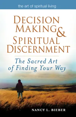 Rozhodovanie a duchovné rozlišovanie: Posvätné umenie nájsť svoju cestu - Decision Making & Spiritual Discernment: The Sacred Art of Finding Your Way