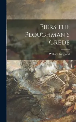 Piers Ploughman's Crede - Piers the Ploughman's Crede