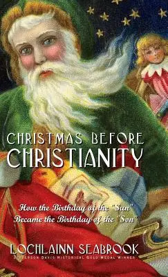 Vianoce pred kresťanstvom: Ako sa narodeniny Slnka stali narodeninami Syna - Christmas Before Christianity: How the Birthday of the Sun Became the Birthday of the Son