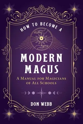 Ako sa stať moderným mágom: Príručka pre mágov všetkých škôl - How to Become a Modern Magus: A Manual for Magicians of All Schools
