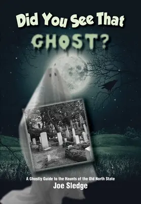 Videl si to strašidlo?: A Ghostly Guide to Haunts Of the Old North State (Sprievodca po strašidlách starého severného štátu) - Did You See That Ghost?: A Ghostly Guide to the Haunts Of the Old North State