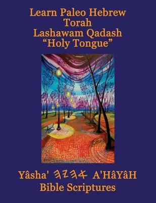 Naučte sa paleo hebrejsky Tóra Lashawam Qadash Svätý jazyk Yasha Ahayah Biblické Písmo Alef Tav (YASAT) Študijná Biblia - Learn Paleo Hebrew Torah Lashawam Qadash Holy Tongue Yasha Ahayah Bible Scriptures Aleph Tav (YASAT) Study Bible