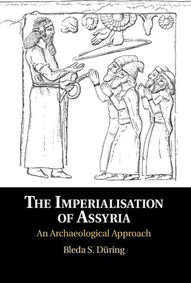 Imperializácia Asýrie: Archeologický prístup - The Imperialisation of Assyria: An Archaeological Approach