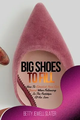 Veľké topánky, ktoré treba zaplniť: Ako si vytvoriť vlastnú značku, keď idete po stopách ikony - Big Shoes To Fill: How To Establish Your Own Brand When Following In The Footsteps of An Icon