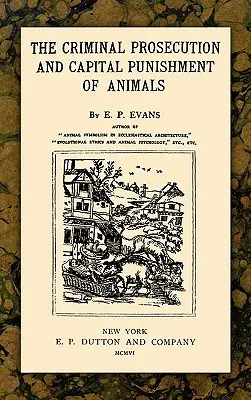 Trestné stíhanie a trest smrti zvierat - The Criminal Prosecution and Capital Punishment of Animals