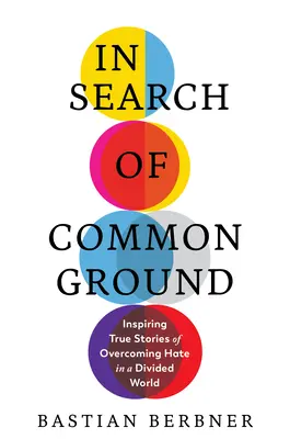 Hľadanie spoločného základu: Inšpirujúce skutočné príbehy o prekonávaní nenávisti v rozdelenom svete - In Search of Common Ground: Inspiring True Stories of Overcoming Hate in a Divided World