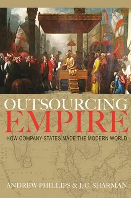 Outsourcingové impérium: Ako spoločnosti - štáty vytvorili moderný svet - Outsourcing Empire: How Company-States Made the Modern World