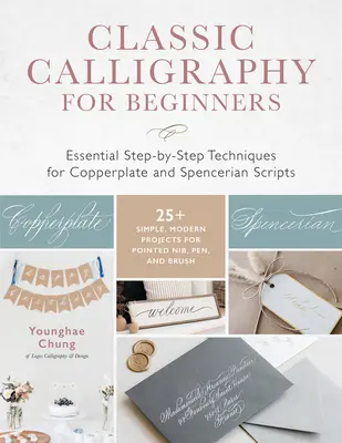 Klasická kaligrafia pre začiatočníkov: Základné techniky krok za krokom pre medené a štočkovacie písmo - 25+ jednoduchých, moderných projektov pre hrotové písmo - Classic Calligraphy for Beginners: Essential Step-By-Step Techniques for Copperplate and Spencerian Scripts - 25+ Simple, Modern Projects for Pointed