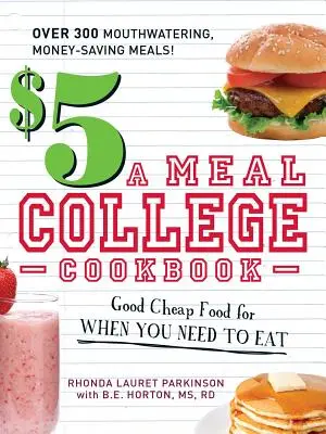 $5 a Meal College Cookbook (Kuchárka jedál na vysokej škole): Dobré lacné jedlo, keď sa potrebujete najesť - $5 a Meal College Cookbook: Good Cheap Food for When You Need to Eat