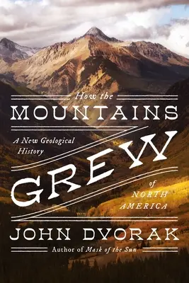 Ako rástli hory: Nové geologické dejiny Severnej Ameriky - How the Mountains Grew: A New Geological History of North America