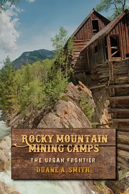 Banské tábory v Skalistých horách: Hranica mesta - Rocky Mountain Mining Camps: The Urban Frontier