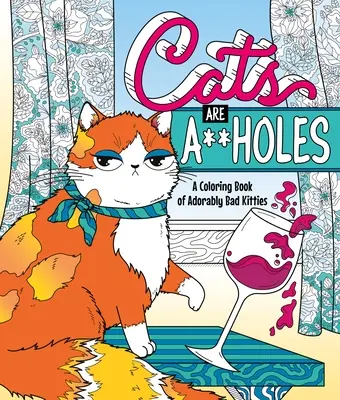 Kočky sú k***y: Omaľovánky rozkošne zlých mačičiek - Cats Are A**holes: A Coloring Book of Adorably Bad Kitties