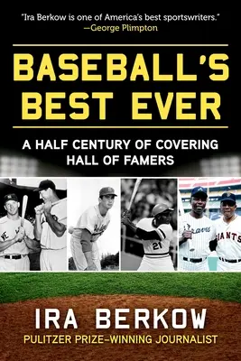 Najlepší bejzbal v histórii: Päťdesiat rokov pokrývania hráčov zo Siene slávy - Baseball's Best Ever: A Half Century of Covering Hall of Famers