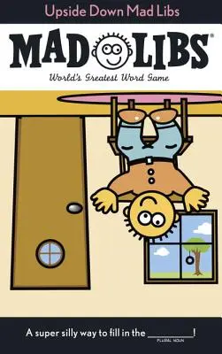 Šialené knihy hore nohami: Najväčšia slovná hra na svete - Upside Down Mad Libs: World's Greatest Word Game