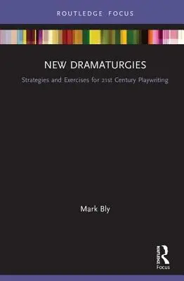 Nová dramaturgia: Stratégie a cvičenia pre dramatiku 21. storočia - New Dramaturgies: Strategies and Exercises for 21st Century Playwriting