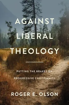 Proti liberálnej teológii: Kresťanstvo: Ako sa brániť progresívnemu kresťanstvu? - Against Liberal Theology: Putting the Brakes on Progressive Christianity