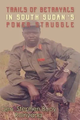 Stopy zrady v boji o moc v Južnom Sudáne - Trails of Betrayals in south Sudan's Power Struggle