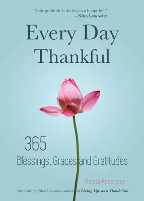 Každý deň vďačný: (Anonymní alkoholici, Denné zamyslenia, Kresťanská pobožnosť, Vďačnosť, Blessi - Every Day Thankful: 365 Blessings, Graces and Gratitudes (Alcoholics Anonymous, Daily Reflections, Christian Devotional, Gratitude, Blessi
