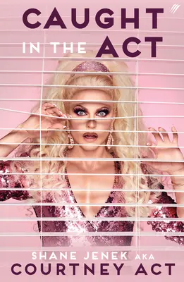 Caught In The Act (UK Edition) - A Memoir by Courtney Act