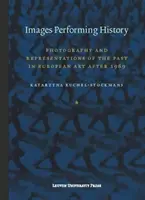 Obrazy performujúce dejiny: Fotografia a reprezentácie minulosti v európskom umení po roku 1989 - Images Performing History: Photography and Representations of the Past in European Art After 1989