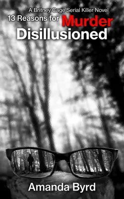 13 dôvodov na vraždu: Rozčarovaní: Román o sériovom vrahovi Britney Cage - 13 Reasons for Murder Disillusioned: A Britney Cage Serial Killer Novel