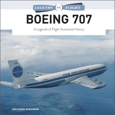 Boeing 707: Ilustrovaná história leteckých legiend - Boeing 707: A Legends of Flight Illustrated History