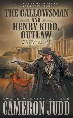 The Gallowsman a Henry Kidd, Outlaw: dva celovečerné westernové romány - The Gallowsman and Henry Kidd, Outlaw: Two Full Length Western Novels