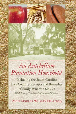 Antebellum Plantation Household: Emily Wharton Sinklerová: rodinná domácnosť v Južnej Karolíne (v angličtine) - An Antebellum Plantation Household: Including the South Carolina Low Country Receipts and Remedies of Emily Wharton Sinkler