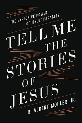 Rozprávaj mi príbehy o Ježišovi: Výbušná sila Ježišových podobenstiev - Tell Me the Stories of Jesus: The Explosive Power of Jesus' Parables