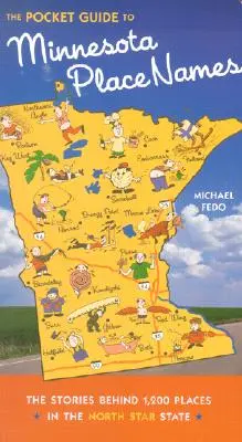 Vreckový sprievodca miestopisnými názvami Minnesoty: Príbehy 1 200 miest v štáte Severná hviezda - The Pocket Guide to Minnesota Place Names: The Stories Behind 1,200 Places in the North Star State